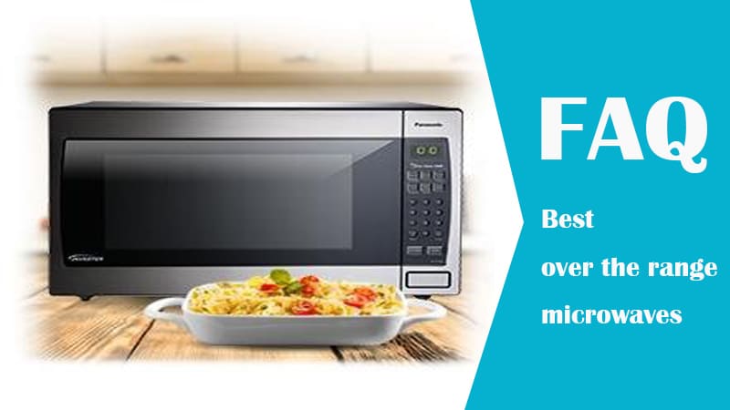 Best over the range microwaves FAQ
