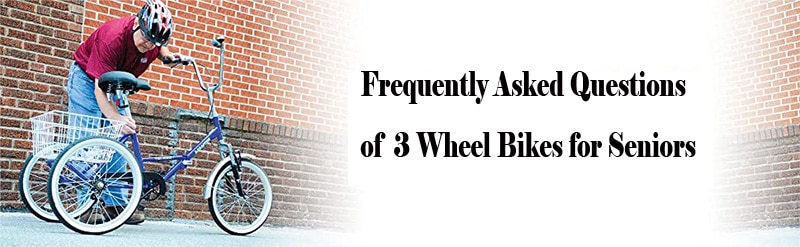 Frequently Asked Questions of 3 Wheel Bikes for Seniors