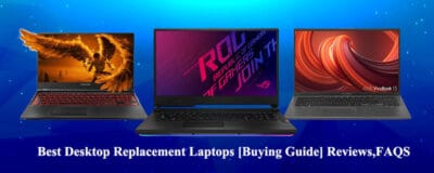 Best Desktop Replacement Laptops [Buying Guide] Reviews,FAQS