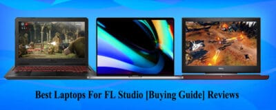 Best Laptops For FL Studio [Buying Guide] Reviews