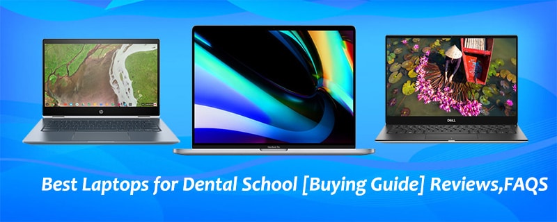 Best Laptops for Dental School [Buying Guide] Reviews,FAQS