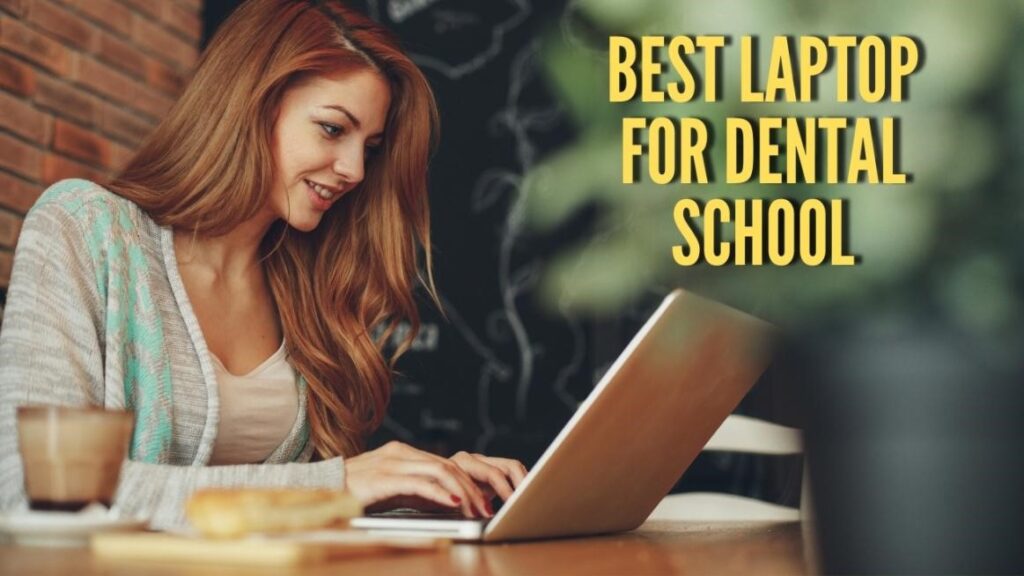Buying Guide: How To Choose the Best Laptops for Dental School