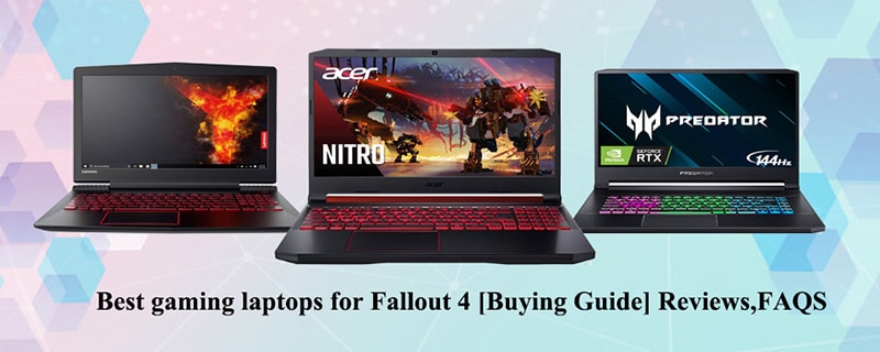 Best gaming laptops for Fallout 4 [Buying Guide] Reviews,FAQS