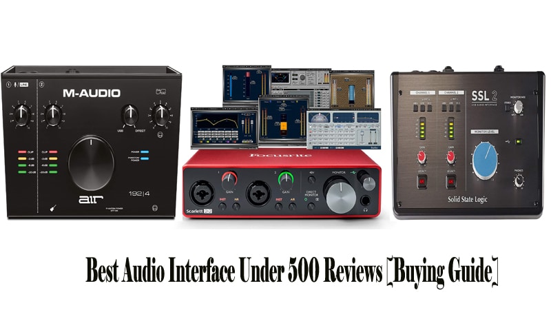 Best Audio Interface Under 500 Reviews [Buying Guide]