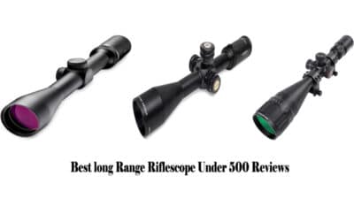 Best long Range Riflescope Under 500 Reviews